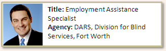 male DARS employee labeled “Title: Employment Assistance Specialist; Agency: DARS, Division for Blind Services, Fort Worth”